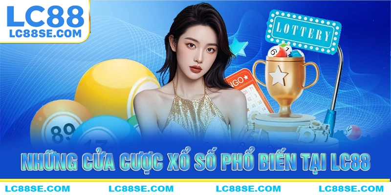 Các cửa cược phổ biến tại nền tảng xổ số LC88