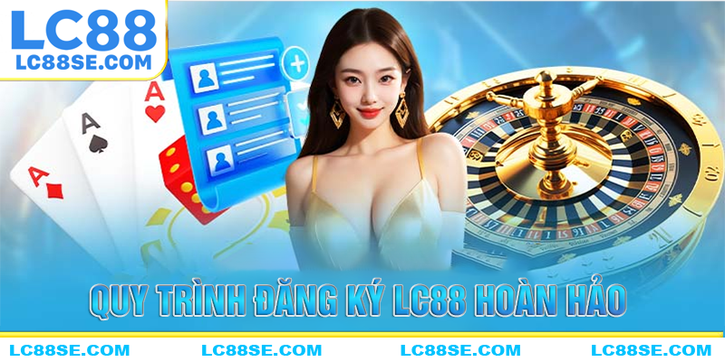 Hưỡng dẫn đăng ký LC88 dễ làm theo nhất cho người mới