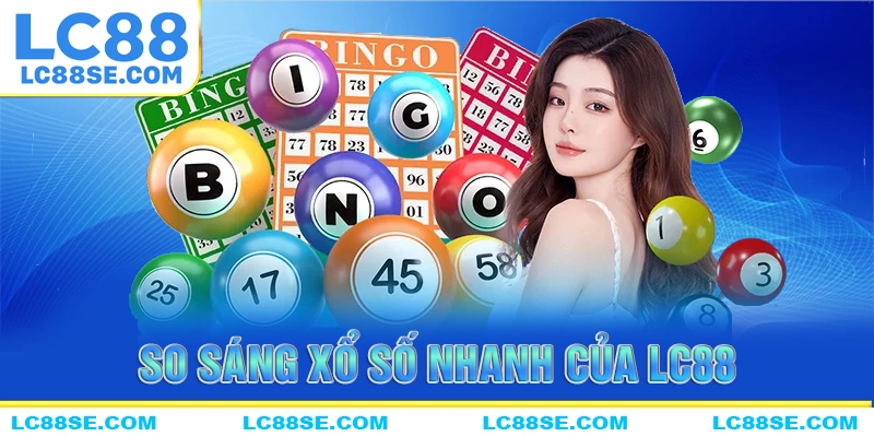 So sánh xổ số nhanh của LC88 với các nền tảng xổ số trực tuyến khác