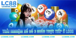 Trải nghiệm chơi xổ số đỉnh cao cùng với xổ số 3 miền tại LC88